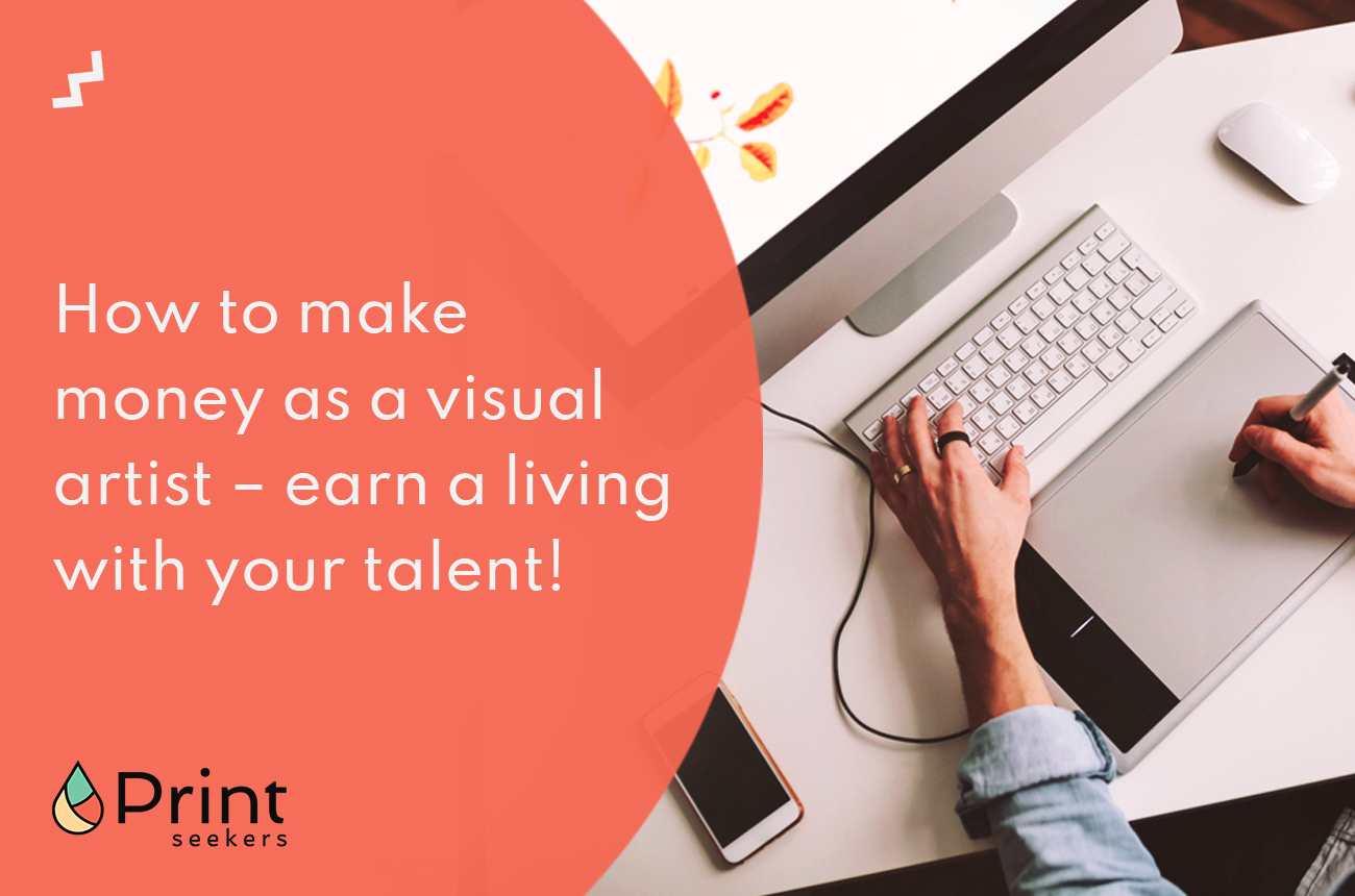 How to make money as a visual artist earn a living with your talent!